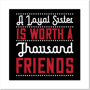 A loyal sister is worth a thousand friends Posters and Art